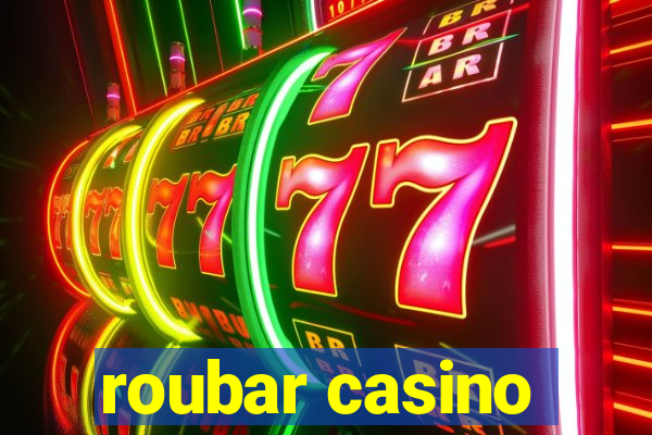 roubar casino